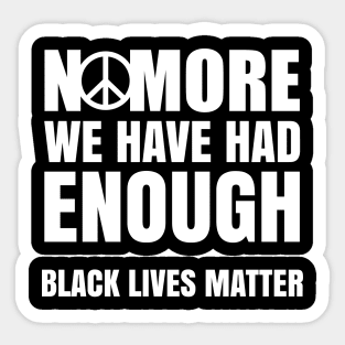 No More We Have Had Enough, Black Lives Matter, Black History, Peace, Black power Sticker